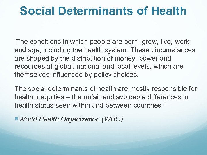 Social Determinants of Health ‘The conditions in which people are born, grow, live, work