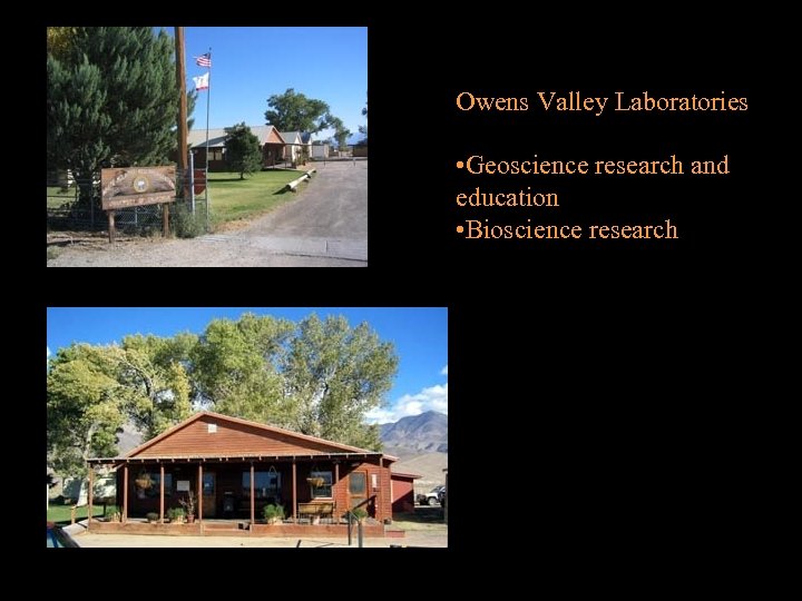 Owens Valley Laboratories • Geoscience research and education • Bioscience research 