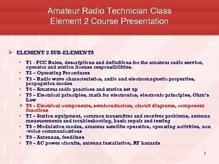 Amateur Radio Technician Class Element 2 Course Presentation Ø ELEMENT 2 SUB-ELEMENTS • T