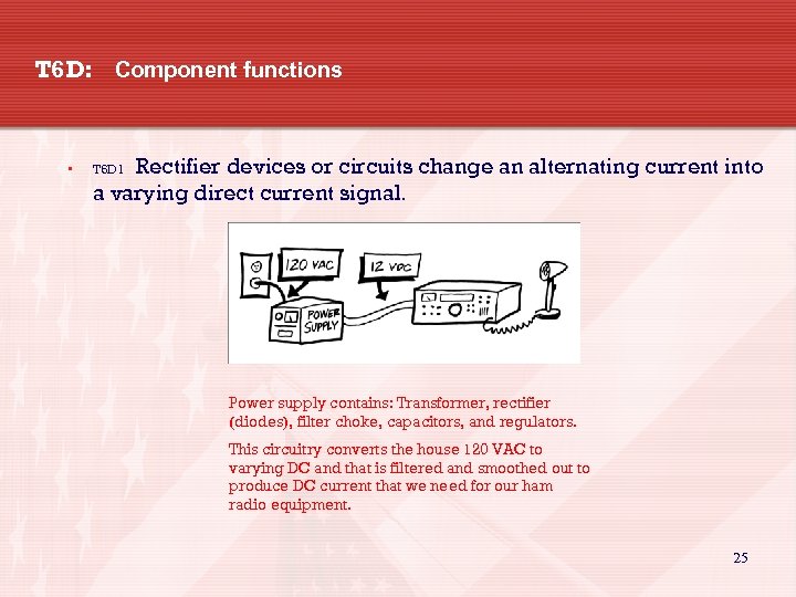 T 6 D: Component functions • Rectifier devices or circuits change an alternating current
