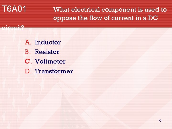 T 6 A 01 What electrical component is used to oppose the flow of