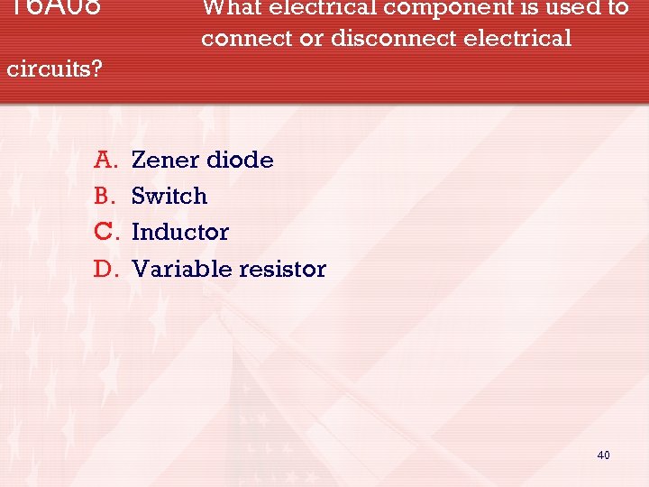 T 6 A 08 What electrical component is used to connect or disconnect electrical