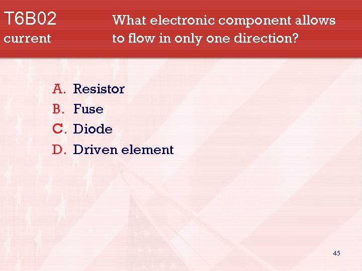 T 6 B 02 current A. B. C. D. What electronic component allows to