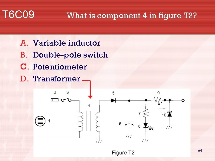 T 6 C 09 A. B. C. D. What is component 4 in figure