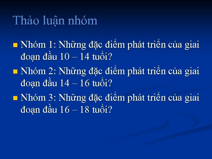 Thảo luận nhóm Nhóm 1: Những đặc điểm phát triển của giai đoạn đầu