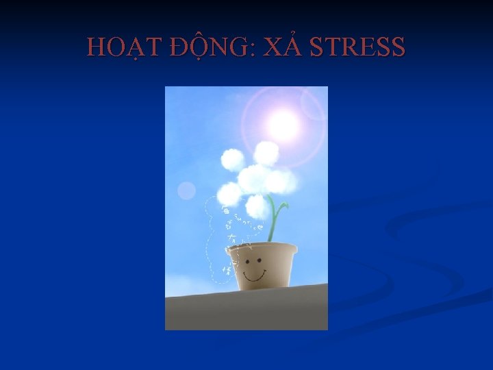 HOẠT ĐỘNG: XẢ STRESS 