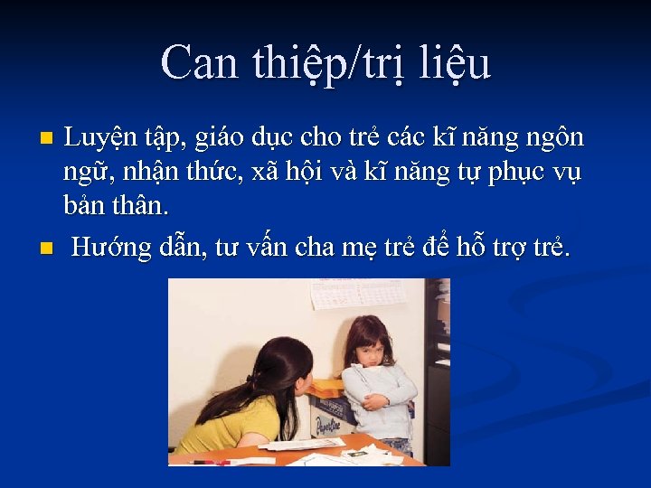 Can thiệp/trị liệu Luyện tập, giáo dục cho trẻ các kĩ năng ngôn ngữ,