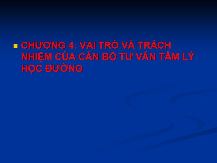 n CHƯƠNG 4: VAI TRÒ VÀ TRÁCH NHIỆM CỦA CÁN BỘ TƯ VẤN T