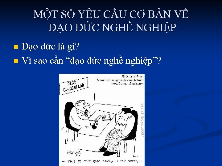 MỘT SỐ YÊU CẦU CƠ BẢN VỀ ĐẠO ĐỨC NGHỀ NGHIỆP Đạo đức là