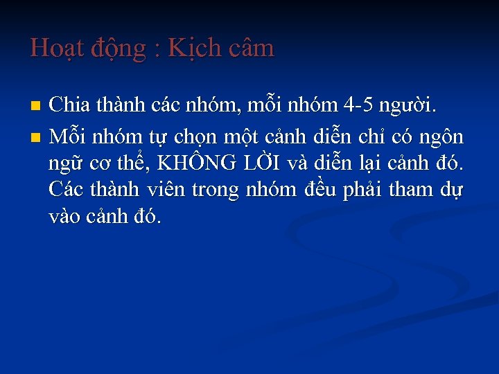 Hoạt động : Kịch câm Chia thành các nhóm, mỗi nhóm 4 -5 người.