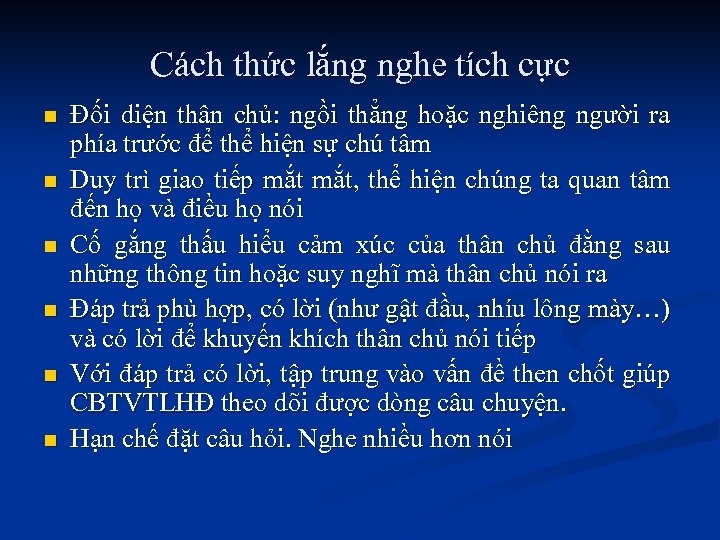 Cách thức lắng nghe tích cực n n n Đối diện thân chủ: ngồi