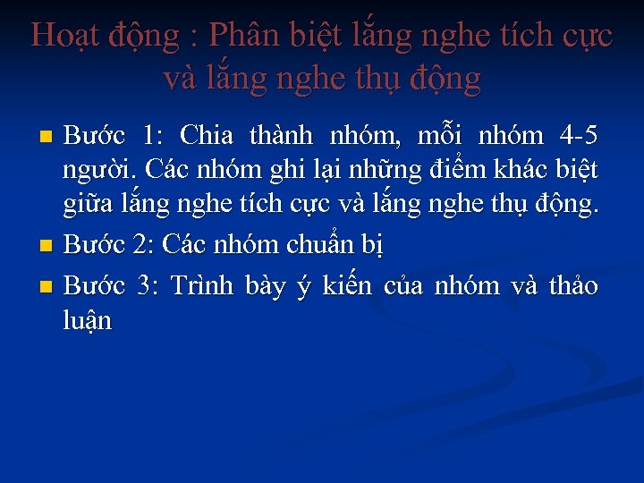 Hoạt động : Phân biệt lắng nghe tích cực và lắng nghe thụ động