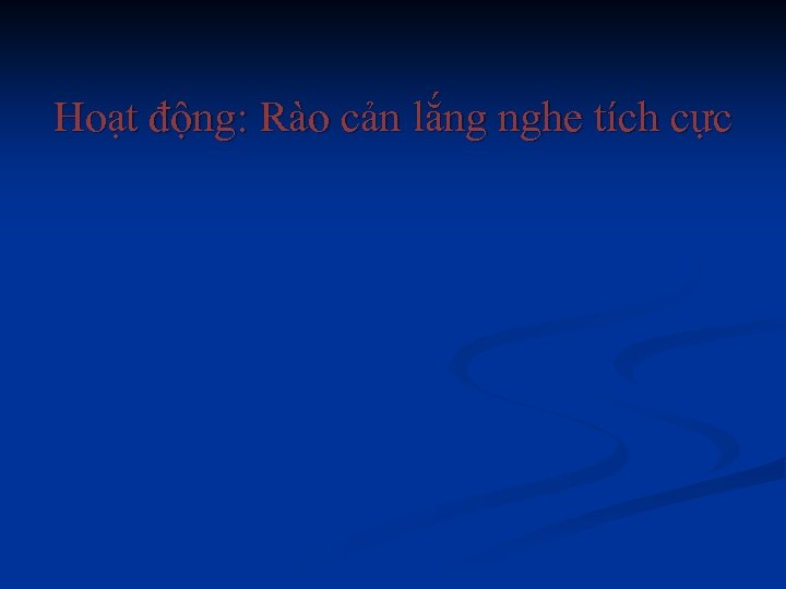 Hoạt động: Rào cản lắng nghe tích cực 