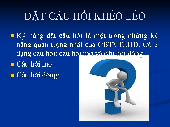 ĐẶT C U HỎI KHÉO LÉO Kỹ năng đặt câu hỏi là một trong