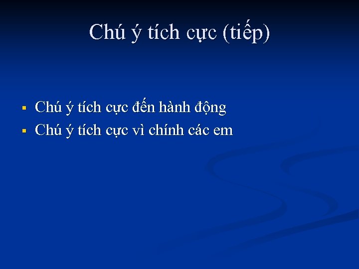 Chú ý tích cực (tiếp) § § Chú ý tích cực đến hành động