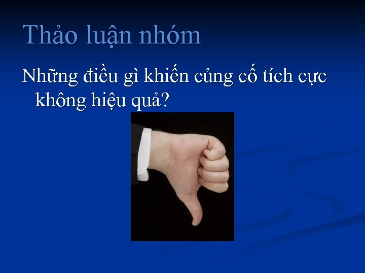 Thảo luận nhóm Những điều gì khiến củng cố tích cực không hiệu quả?