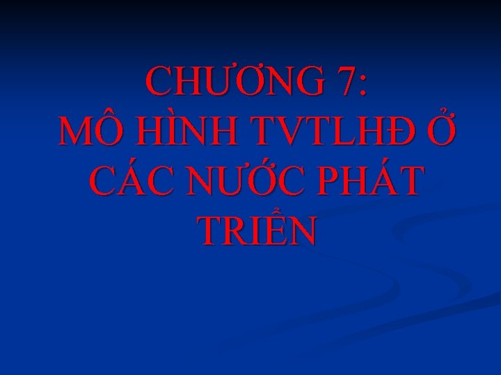 CHƯƠNG 7: MÔ HÌNH TVTLHĐ Ở CÁC NƯỚC PHÁT TRIỂN 