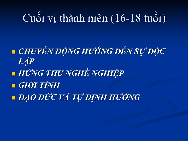 Cuối vị thành niên (16 -18 tuổi) CHUYỂN ĐỘNG HƯỚNG ĐẾN SỰ ĐỘC LẬP