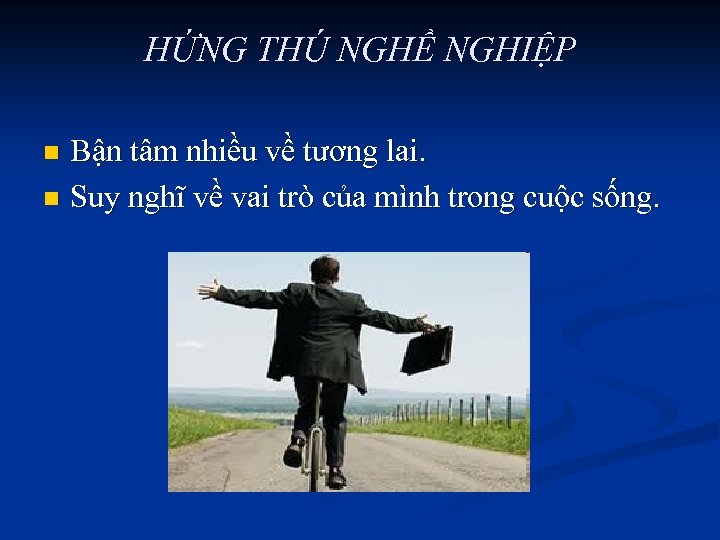 HỨNG THÚ NGHỀ NGHIỆP Bận tâm nhiều về tương lai. n Suy nghĩ về