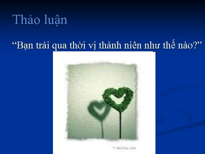 Thảo luận “Bạn trải qua thời vị thành niên như thế nào? ” 