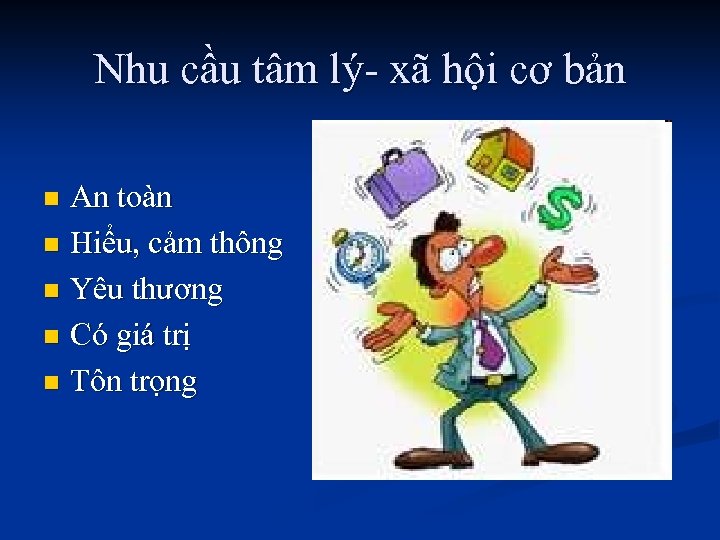 Nhu cầu tâm lý- xã hội cơ bản An toàn n Hiểu, cảm thông