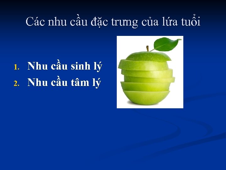 Các nhu cầu đặc trưng của lứa tuổi 1. 2. Nhu cầu sinh lý