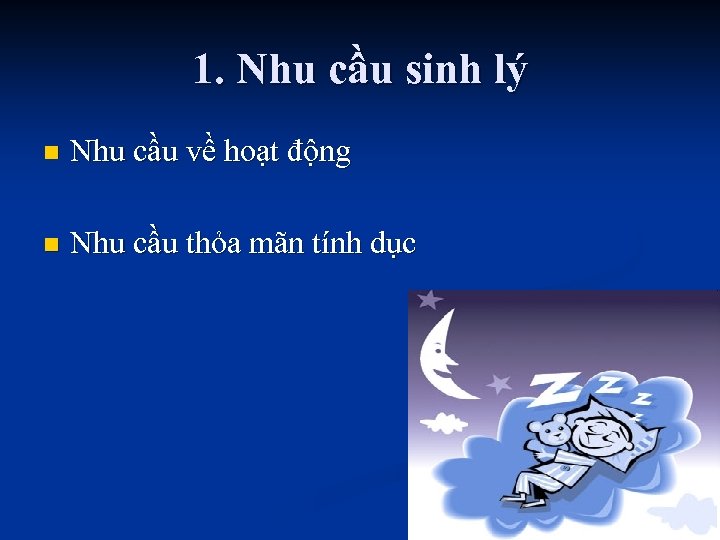 1. Nhu cầu sinh lý n Nhu cầu về hoạt động n Nhu cầu