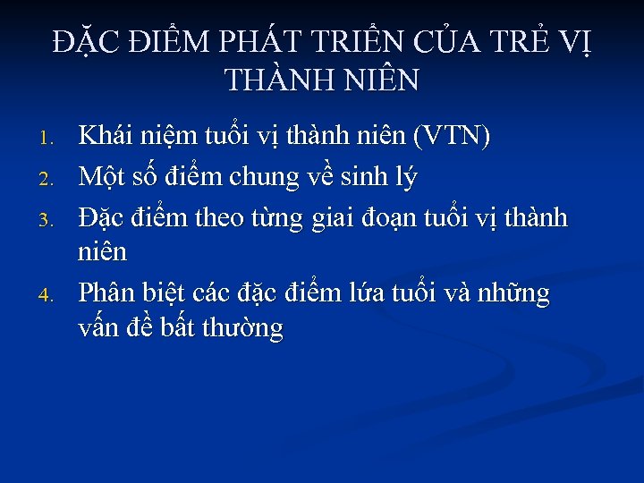 ĐẶC ĐIỂM PHÁT TRIỂN CỦA TRẺ VỊ THÀNH NIÊN 1. 2. 3. 4. Khái