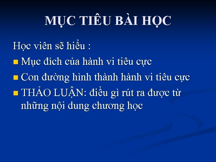 MỤC TIÊU BÀI HỌC Học viên sẽ hiểu : n Mục đích của hành