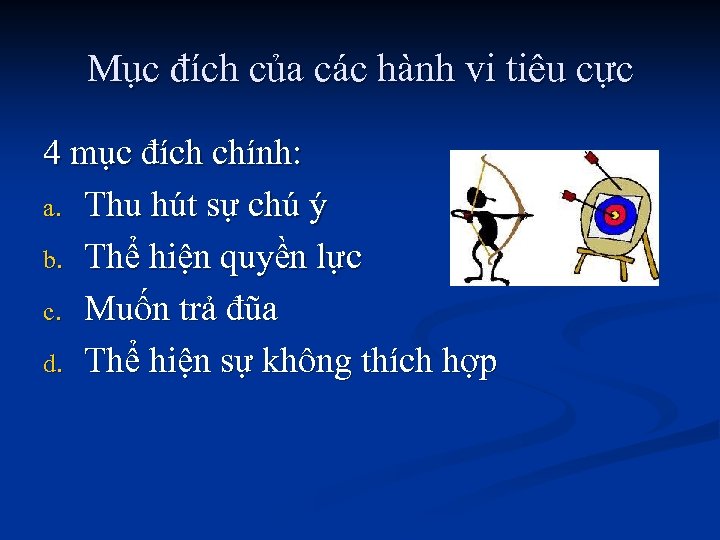 Mục đích của các hành vi tiêu cực 4 mục đích chính: a. Thu