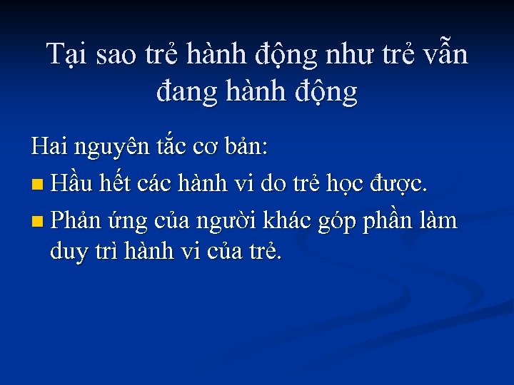 Tại sao trẻ hành động như trẻ vẫn đang hành động Hai nguyên tắc