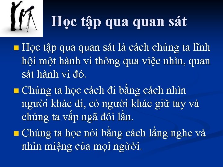 Học tập quan sát n Học tập quan sát là cách chúng ta lĩnh