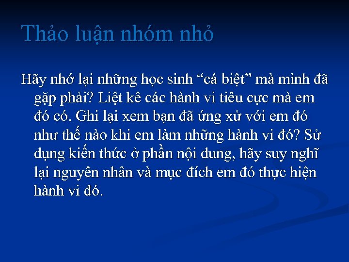 Thảo luận nhóm nhỏ Hãy nhớ lại những học sinh “cá biệt” mà mình