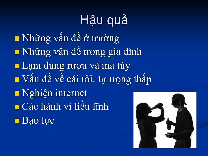 Hậu quả n Những vấn đề ở trường n Những vấn đề trong gia