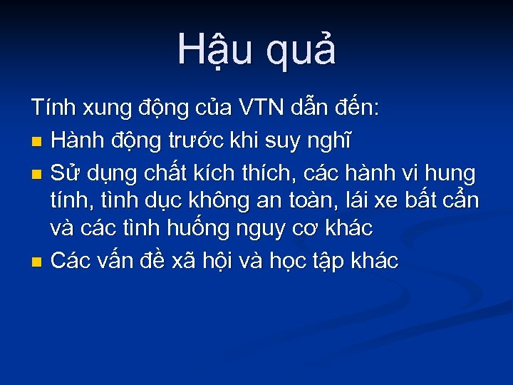 Hậu quả Tính xung động của VTN dẫn đến: n Hành động trước khi