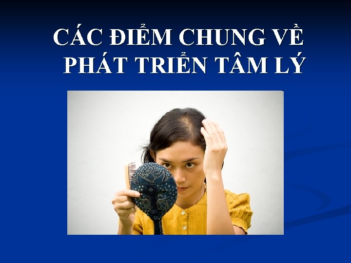 CÁC ĐIỂM CHUNG VỀ PHÁT TRIỂN T M LÝ 