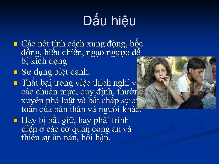 Dấu hiệu n n Các nét tính cách xung động, bốc đồng, hiếu chiến,