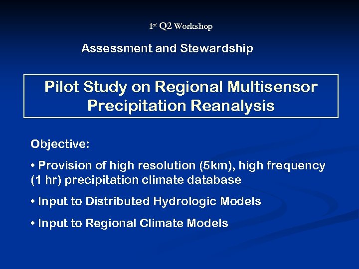 1 st Q 2 Workshop Assessment and Stewardship Pilot Study on Regional Multisensor Precipitation