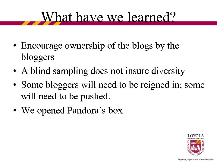 What have we learned? • Encourage ownership of the blogs by the bloggers •