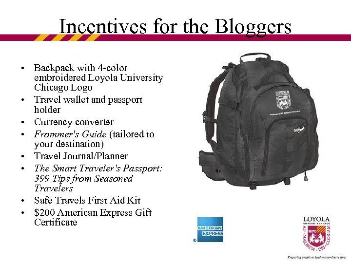 Incentives for the Bloggers • Backpack with 4 -color embroidered Loyola University Chicago Logo