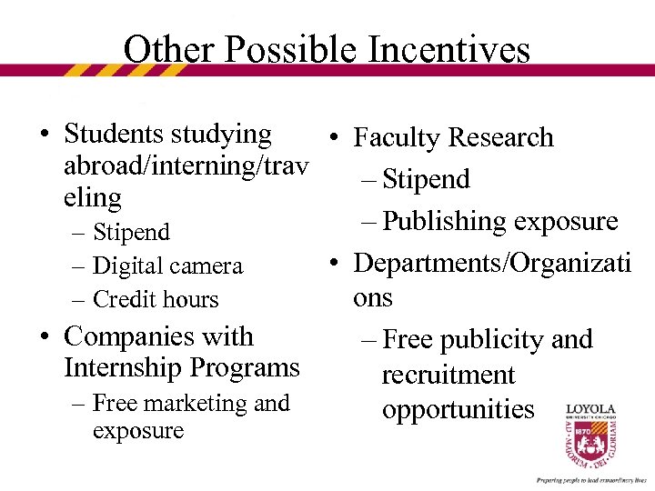 Other Possible Incentives • Students studying • Faculty Research abroad/interning/trav – Stipend eling –