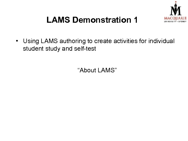LAMS Demonstration 1 • Using LAMS authoring to create activities for individual student study