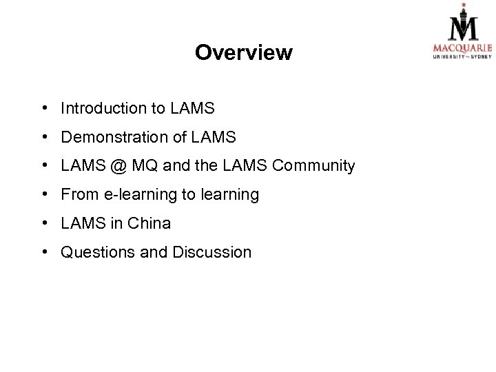 Overview • Introduction to LAMS • Demonstration of LAMS • LAMS @ MQ and