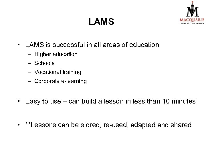 LAMS • LAMS is successful in all areas of education – Higher education –