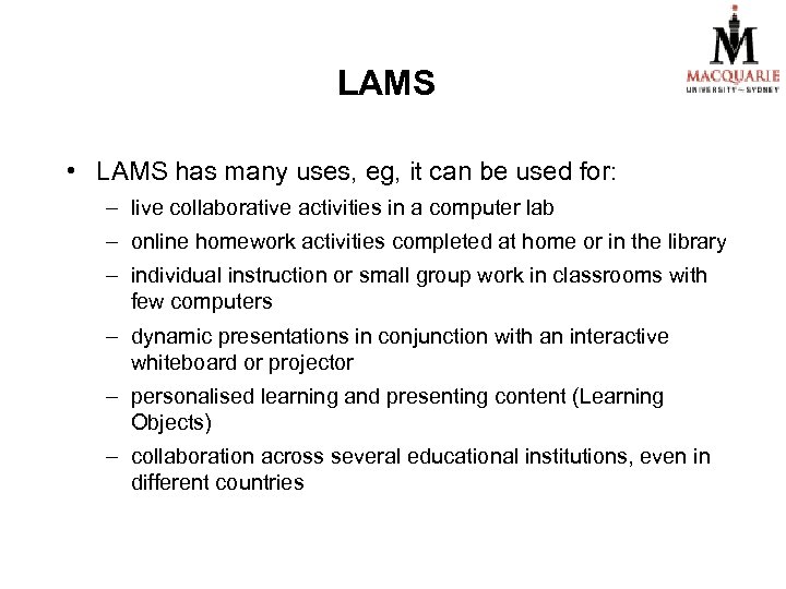 LAMS • LAMS has many uses, eg, it can be used for: – live