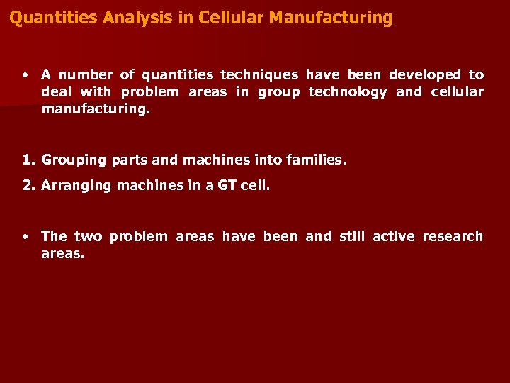 Quantities Analysis in Cellular Manufacturing • A number of quantities techniques have been developed