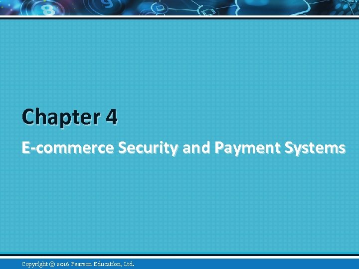 Chapter 4 E-commerce Security and Payment Systems Copyright © 2016 Pearson Education, Ltd. 