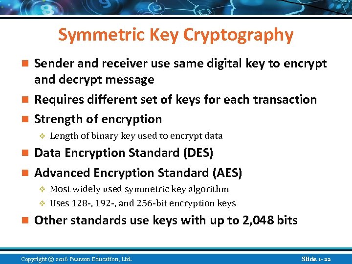 Symmetric Key Cryptography Sender and receiver use same digital key to encrypt and decrypt