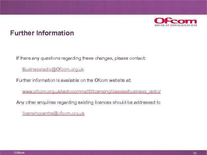 Further Information If there any questions regarding these changes, please contact: Businessradio@Ofcom. org. uk
