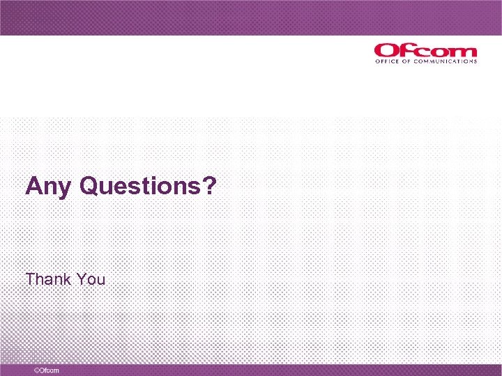 Any Questions? Thank You 